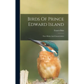 Birds Of Prince Edward Island: Their Habits And Characteristics