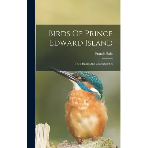 Birds Of Prince Edward Island: Their Habits And Characteristics