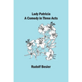 Lady Patricia: A comedy in three acts