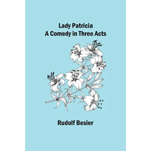 Lady Patricia: A comedy in three acts