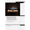 Mediatized Dramaturgy: The Evolution of Plays in the Media Age