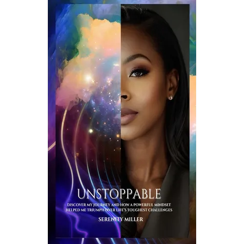 Unstoppable: Discover my journey and how a powerful mindset helped me triumph over life's toughest challenges!