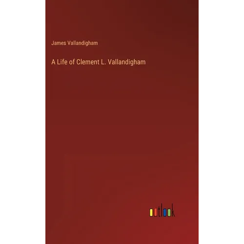 A Life of Clement L. Vallandigham