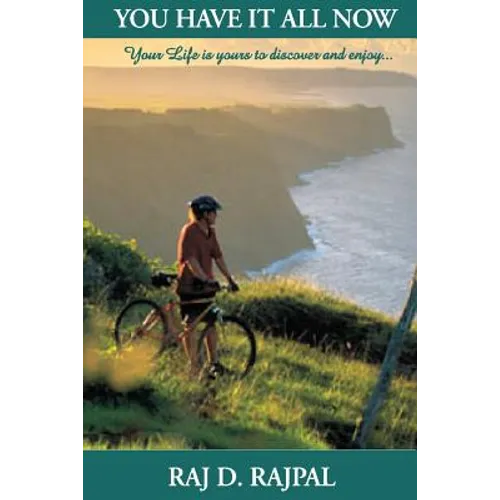 You Have It All Now: Your Life Is Yours to Truly Discover and Enjoy