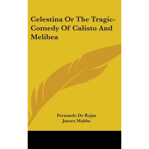 Celestina Or The Tragic-Comedy Of Calisto And Melibea