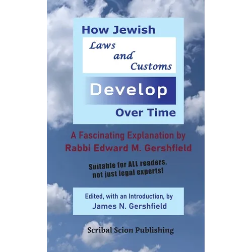 How Jewish Laws and Customs Develop Over Time: A Fascinating Explanation by Rabbi Edward M. Gershfield
