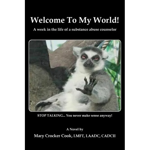 Welcome to My World. a Week in the Life of a Substance Abuse Counselor.