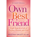 Own Best Friend: Eight Steps to a Life of Purpose, Passion, and Ease