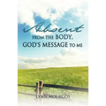 Absent From The Body, God's Message To Me