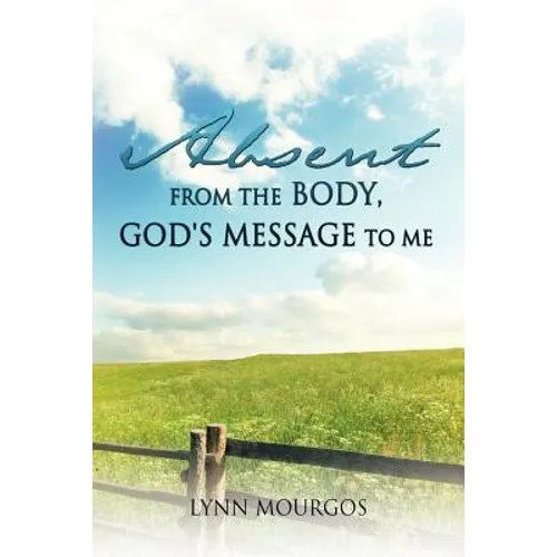 Absent From The Body, God's Message To Me