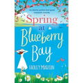 Spring at Blueberry Bay: An utterly perfect feel good romantic comedy