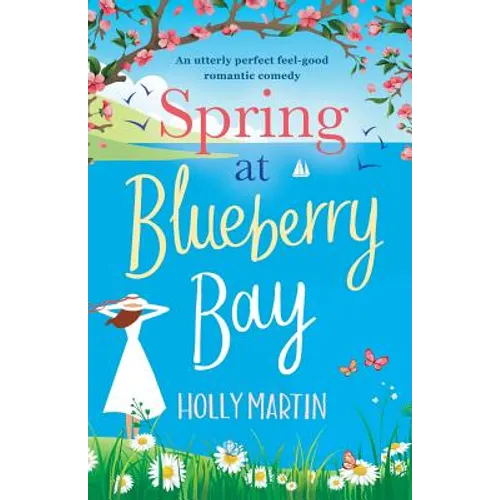 Spring at Blueberry Bay: An utterly perfect feel good romantic comedy