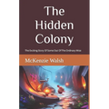 The Hidden Colony: The Exciting Story Of One Out Of The Ordinary Mouse