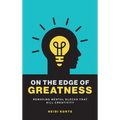 On the Edge of Greatness: Removing Mental Blocks that Kill Creativity