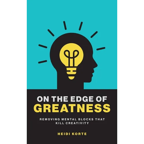 On the Edge of Greatness: Removing Mental Blocks that Kill Creativity