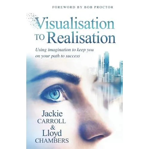 Visualisation To Realisation: Using Imagination to keep you on your path to success