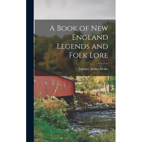 A Book of New England Legends and Folk Lore