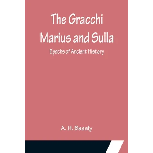 The Gracchi Marius and Sulla; Epochs of Ancient History
