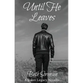 Until He Leaves: A Baker Legacy Novella