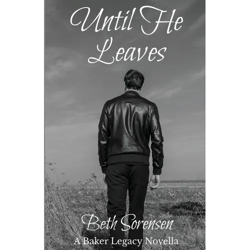 Until He Leaves: A Baker Legacy Novella