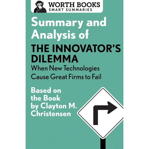 Summary and Analysis of the Innovator's Dilemma: When New Technologies Cause Great Firms to Fail: Based on the Book by Clayton Christensen