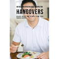 48 Fast and Effective Meal Recipes for Hangovers: Recover Quickly and Naturally Using These Powerful Recipes