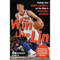Win Like Lin: Finding Your Inner Linsanity on the Way to Breakout Success