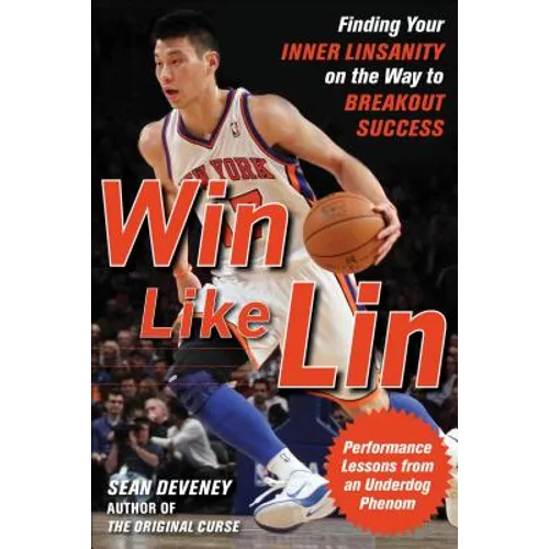 Win Like Lin: Finding Your Inner Linsanity on the Way to Breakout Success