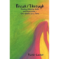 Break/Through: Healing Obesity, Debt and Depression One Chakra at a Time