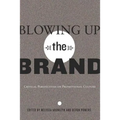 Blowing Up the Brand: Critical Perspectives on Promotional Culture