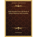 Eight Hundred Year Old Book of Indian Medicine and Formulas