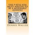 The 9 keys You Must Master to be a Miserable Asshole