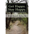 Get Happy. Stay Happy.: A workbook for overcoming depression and increasing happiness and wellbeing