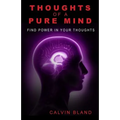 Thoughts of a pure mind: Find Power in Your Thoughts