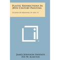 Plastic Redirections In 20th Century Painting: Studies Of Meaning In Art, V1