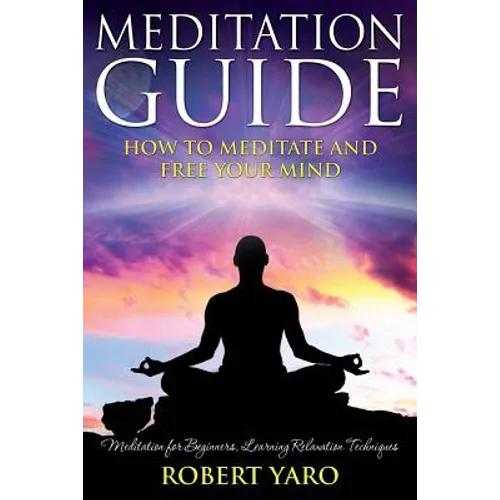 Meditation Guide: How to Meditate and Free Your Mind