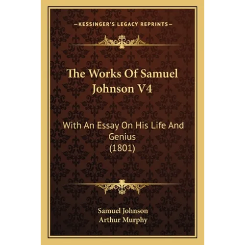 The Works Of Samuel Johnson V4: With An Essay On His Life And Genius (1801)
