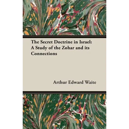 The Secret Doctrine in Israel: A Study of the Zohar and Its Connections