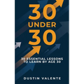 30 Under 30: 30 Essential Lessons to Learn by Age 30