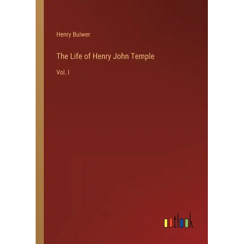 The Life of Henry John Temple: Vol. I