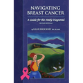 Navigating Breast Cancer: Guide for the Newly Diagnosed: Guide for the Newly Diagnosed