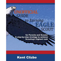 Unofficial Guide to Earning Eagle Scout: for Parents and Scouts: A step-by-step strategy to achieve Scouting's highest rank
