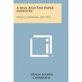 A Man And The Paper Industry: Hugh J. Chisholm, 1847-1912