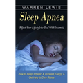 Sleep Apnea: Adjust Your Lifestyle to Deal With Insomnia (How to Sleep Smarter & Increase Energy & Get Help to Cure Stress)