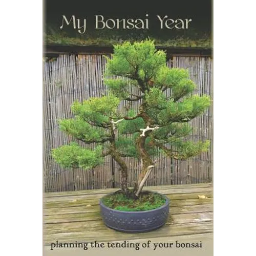 My Bonsai Year: Planning the Tending of Your Bonsai