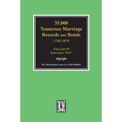 35,000 Tennessee Marriage Records and Bonds 1783-1870, "O-Z". ( Volume #3 )