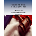 Criminal Rico: 18 U.S.C. §§1961-1968: A Manual For Federal Prosecutors: Sixth Revised Edition