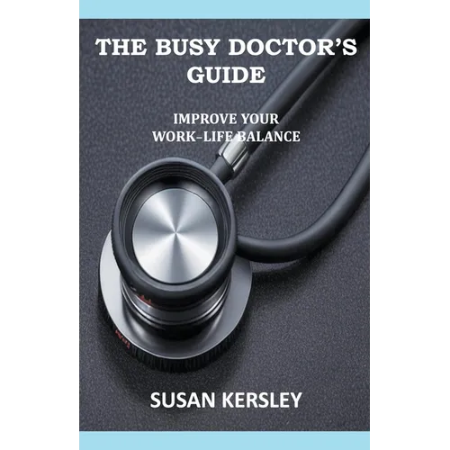 The Busy Doctor's Guide: Improve your Work-Life Balance