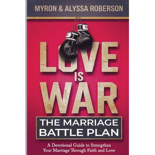 Love Is War: The Marriage Battle Plan