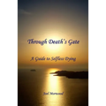 Through Death's Gate: A Guide to Selfless Dying